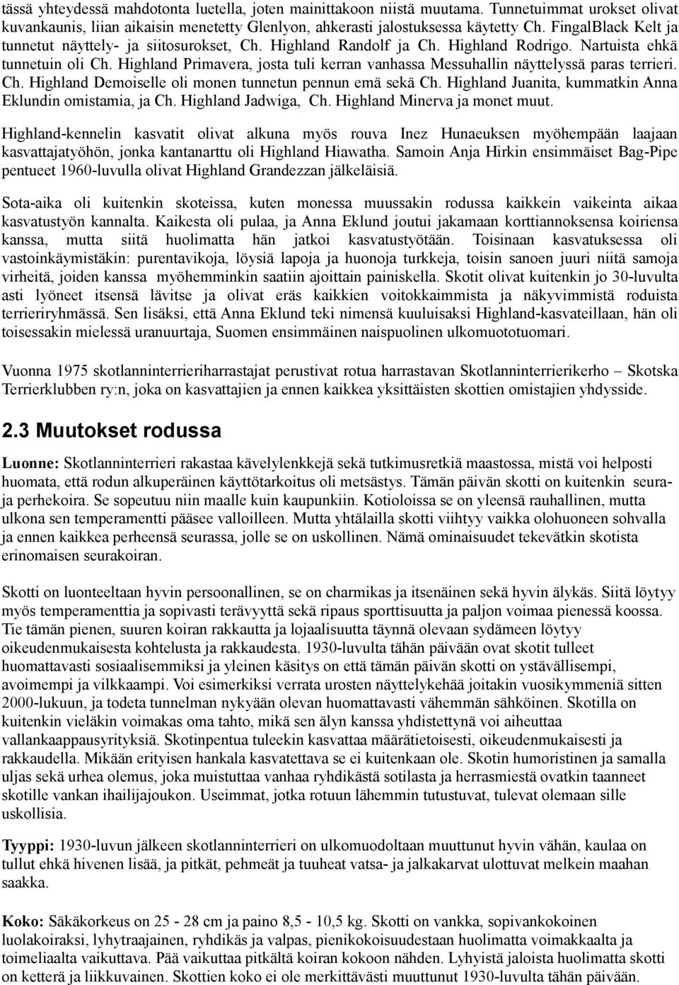 Highland Primavera, josta tuli kerran vanhassa Messuhallin näyttelyssä paras terrieri. Ch. Highland Demoiselle oli monen tunnetun pennun emä sekä Ch.