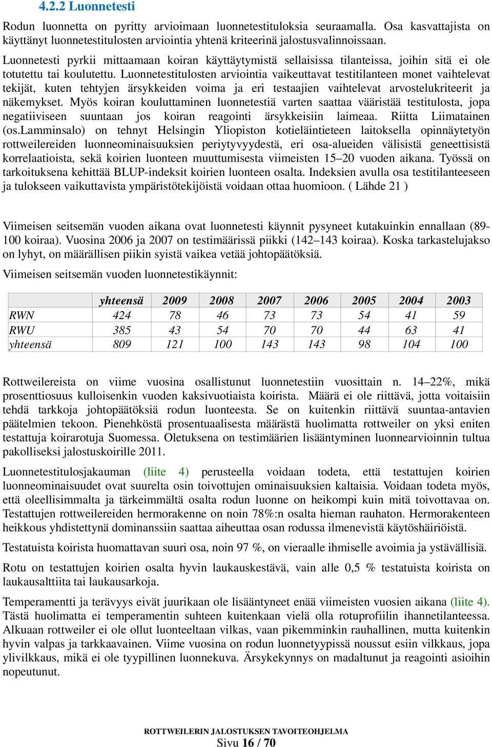 Luonnetestitulosten arviointia vaikeuttavat testitilanteen monet vaihtelevat tekijät, kuten tehtyjen ärsykkeiden voima ja eri testaajien vaihtelevat arvostelukriteerit ja näkemykset.