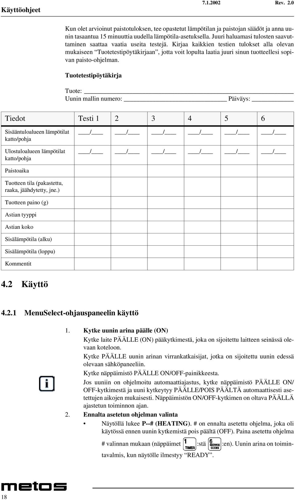 Kirjaa kaikkien testien tulokset alla olevan mukaiseen Tuotetestipöytäkirjaan, jotta voit lopulta laatia juuri sinun tuotteellesi sopivan paisto-ohjelman.