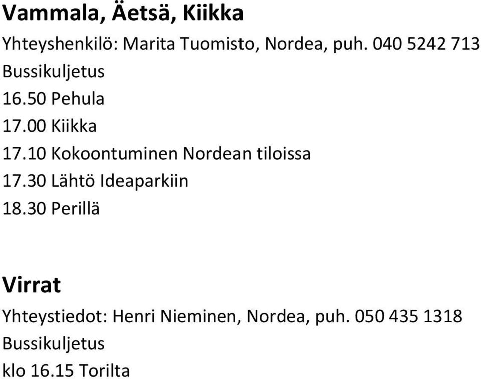 10 Kokoontuminen Nordean tiloissa 17.30 Lähtö Ideaparkiin 18.