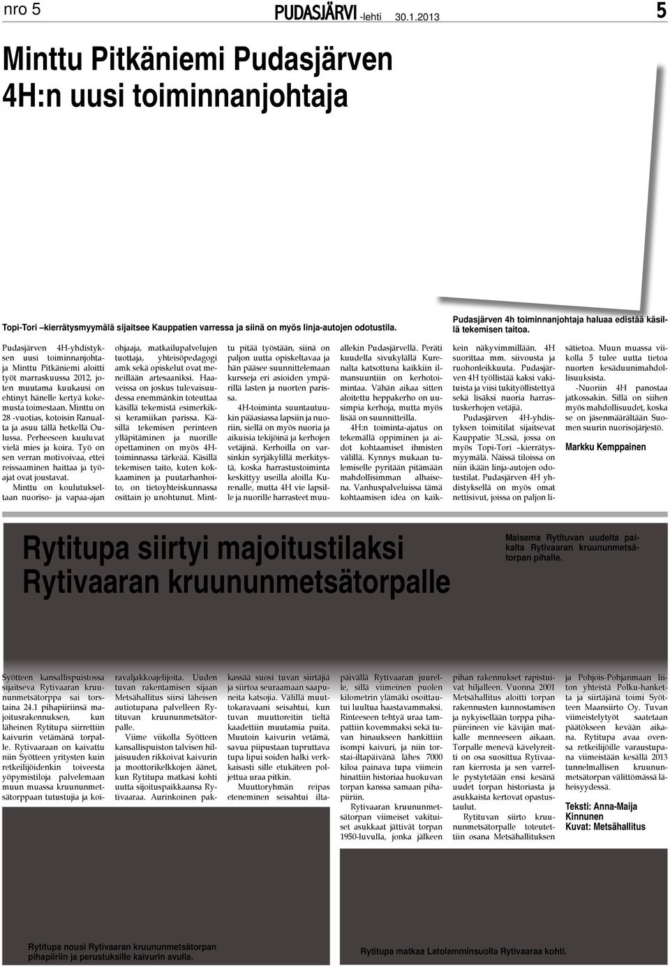Pudasjärven 4H-yhdistyksen uusi toiminnanjohtaja Minttu Pitkäniemi aloitti työt marraskuussa 2012, joten muutama kuukausi on ehtinyt hänelle kertyä kokemusta toimestaan.