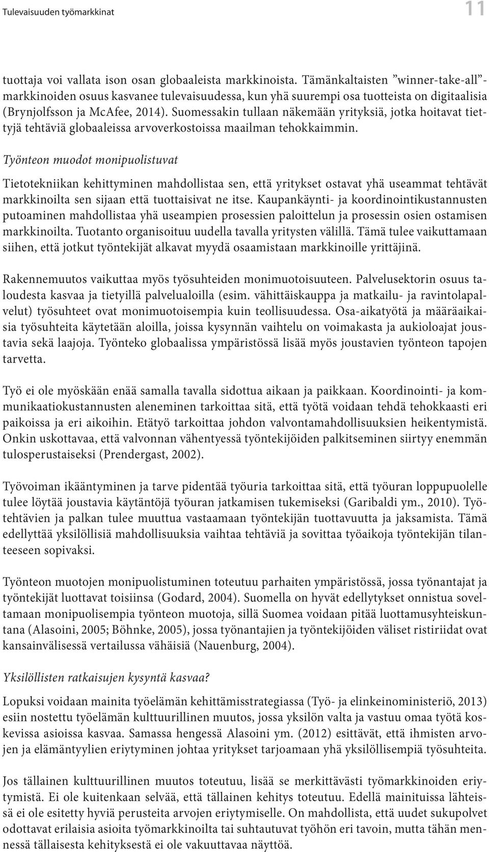 Suomessakin tullaan näkemään yrityksiä, jotka hoitavat tiettyjä tehtäviä globaaleissa arvoverkostoissa maailman tehokkaimmin.