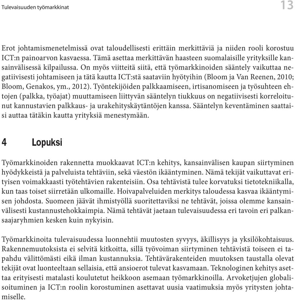 On myös viitteitä siitä, että työmarkkinoiden sääntely vaikuttaa negatiivisesti johtamiseen ja tätä kautta ICT:stä saataviin hyötyihin (Bloom ja Van Reenen, 2010; Bloom, Genakos, ym., 2012).