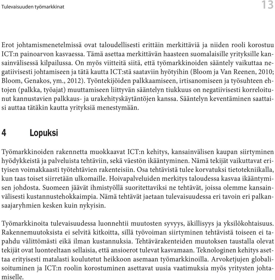 On myös viitteitä siitä, että työmarkkinoiden sääntely vaikuttaa negatiivisesti johtamiseen ja tätä kautta ICT:stä saataviin hyötyihin (Bloom ja Van Reenen, 2010; Bloom, Genakos, ym., 2012).