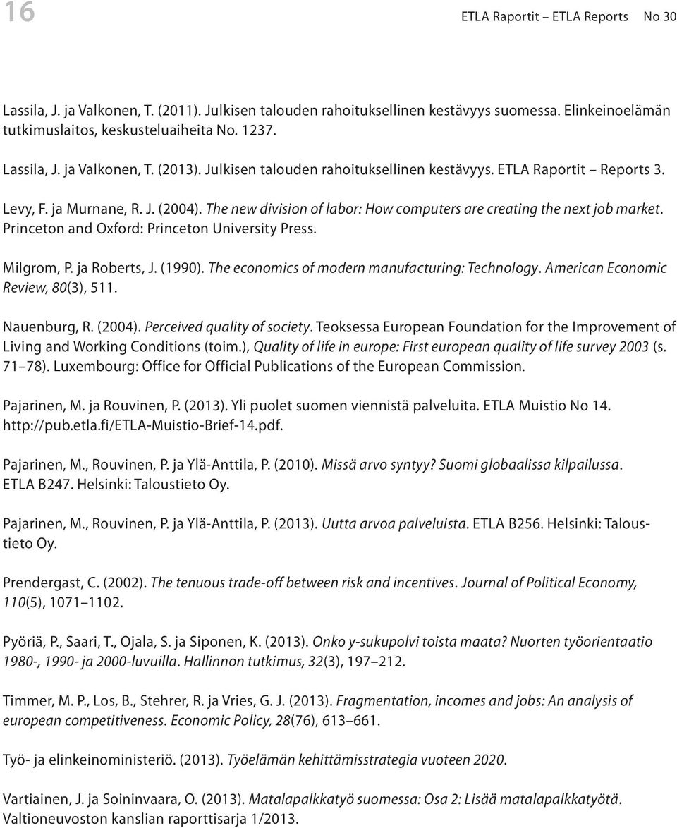 Princeton and Oxford: Princeton University Press. Milgrom, P. ja Roberts, J. (1990). The economics of modern manufacturing: Technology. American Economic Review, 80(3), 511. Nauenburg, R. (2004).