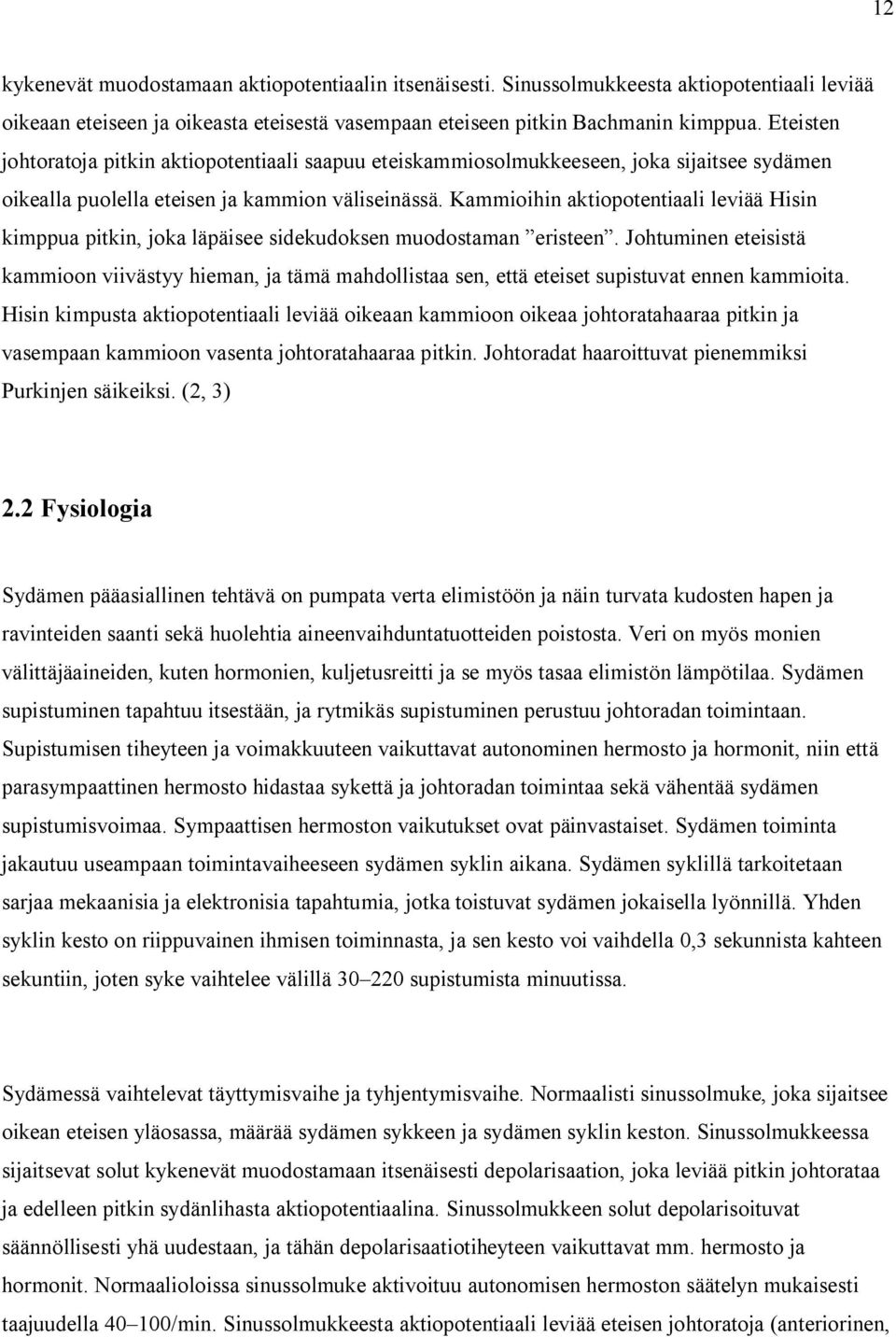 Kammioihin aktiopotentiaali leviää Hisin kimppua pitkin, joka läpäisee sidekudoksen muodostaman eristeen.