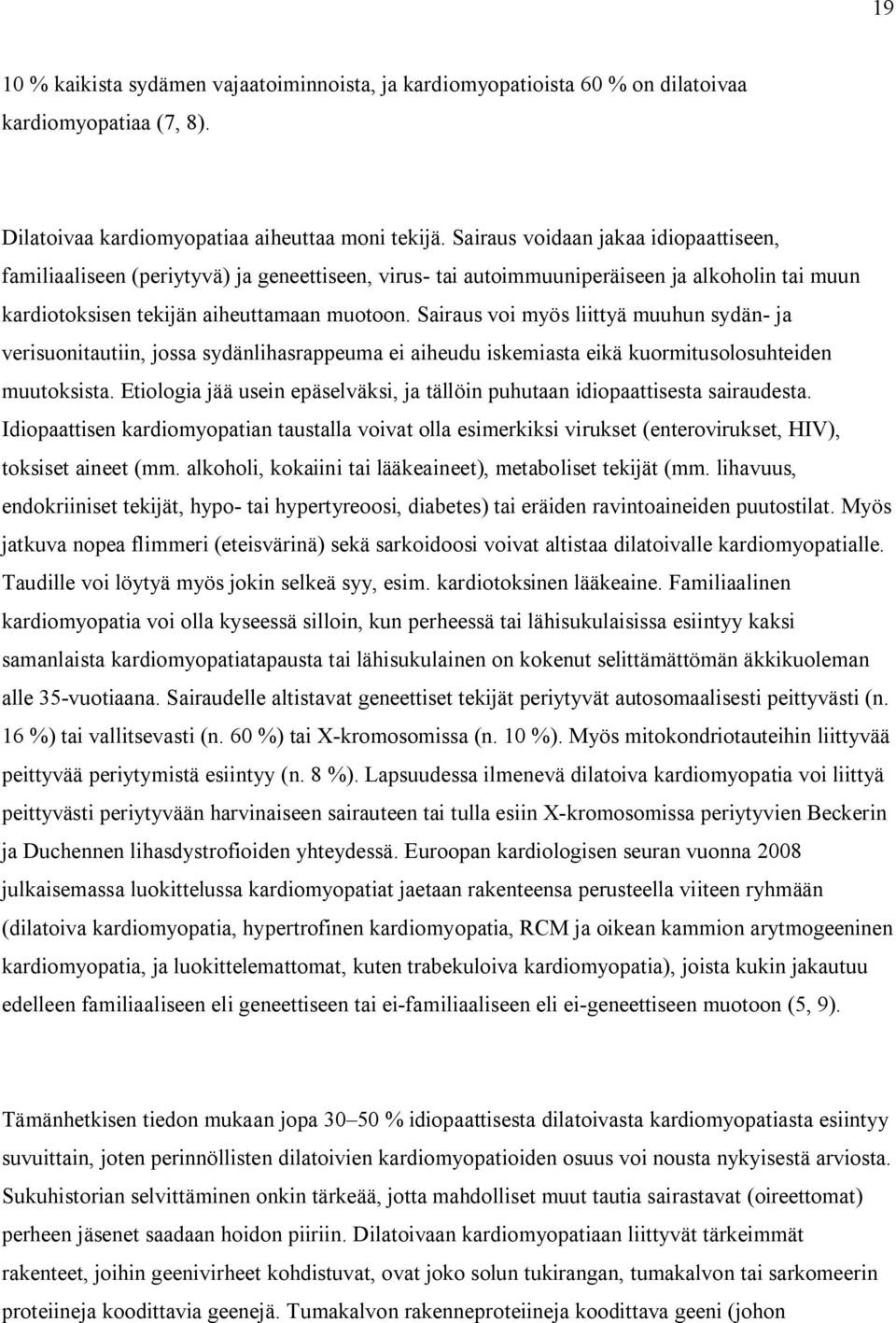 Sairaus voi myös liittyä muuhun sydän- ja verisuonitautiin, jossa sydänlihasrappeuma ei aiheudu iskemiasta eikä kuormitusolosuhteiden muutoksista.