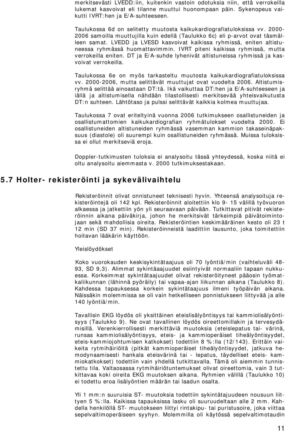 LVEDD ja LVESD kasvoivat kaikissa ryhmissä, eniten altistuneessa ryhmässä huomattavimmin. IVRT piteni kaikissa ryhmissä, mutta verrokeilla eniten.