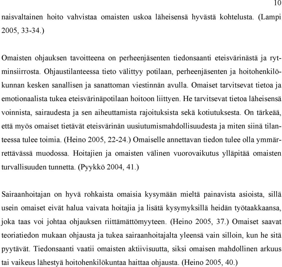 Omaiset tarvitsevat tietoa ja emotionaalista tukea eteisvärinäpotilaan hoitoon liittyen. He tarvitsevat tietoa läheisensä voinnista, sairaudesta ja sen aiheuttamista rajoituksista sekä kotiutuksesta.