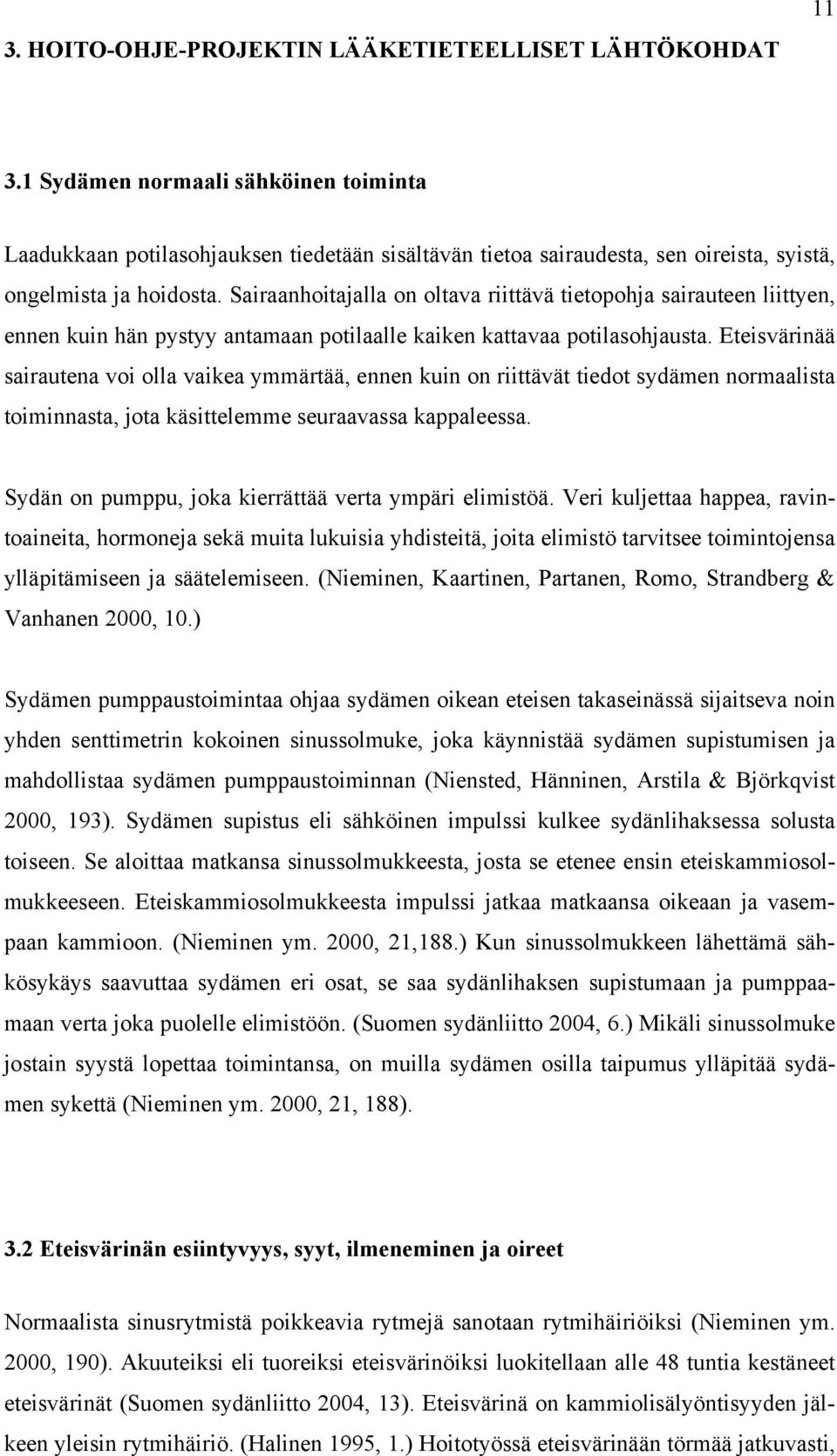 Sairaanhoitajalla on oltava riittävä tietopohja sairauteen liittyen, ennen kuin hän pystyy antamaan potilaalle kaiken kattavaa potilasohjausta.