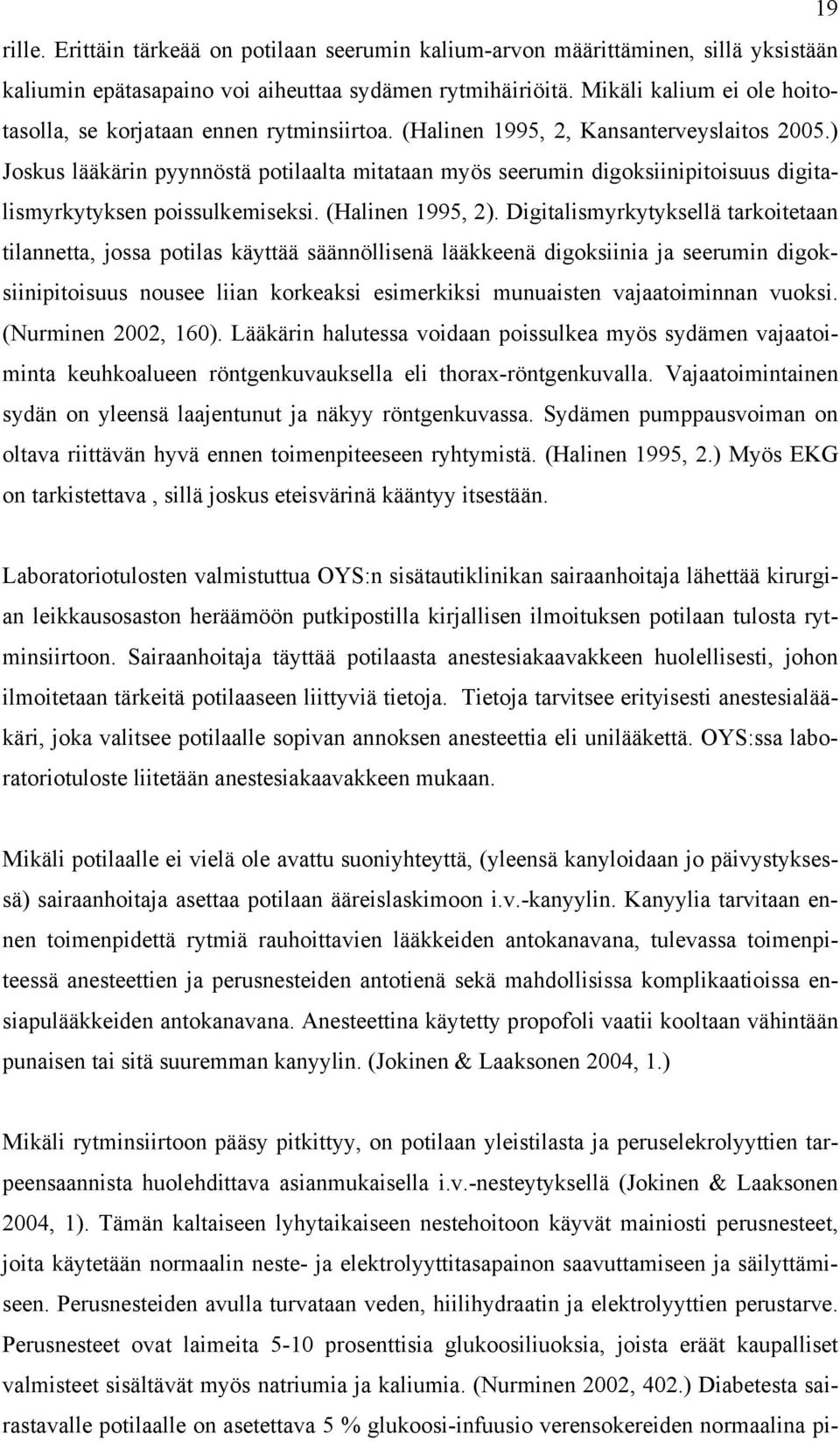 ) Joskus lääkärin pyynnöstä potilaalta mitataan myös seerumin digoksiinipitoisuus digitalismyrkytyksen poissulkemiseksi. (Halinen 1995, 2).