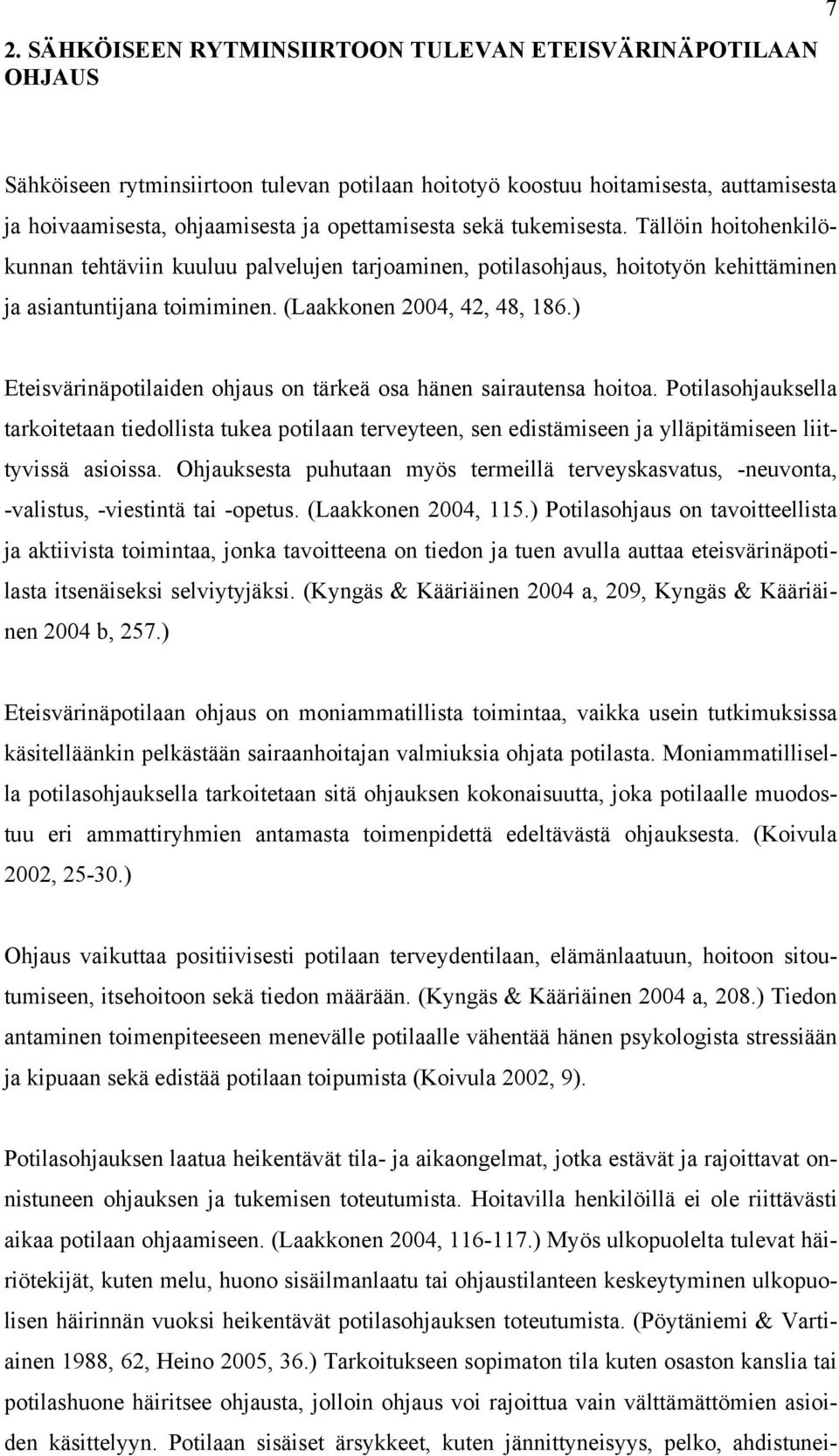 ) Eteisvärinäpotilaiden ohjaus on tärkeä osa hänen sairautensa hoitoa. Potilasohjauksella tarkoitetaan tiedollista tukea potilaan terveyteen, sen edistämiseen ja ylläpitämiseen liittyvissä asioissa.