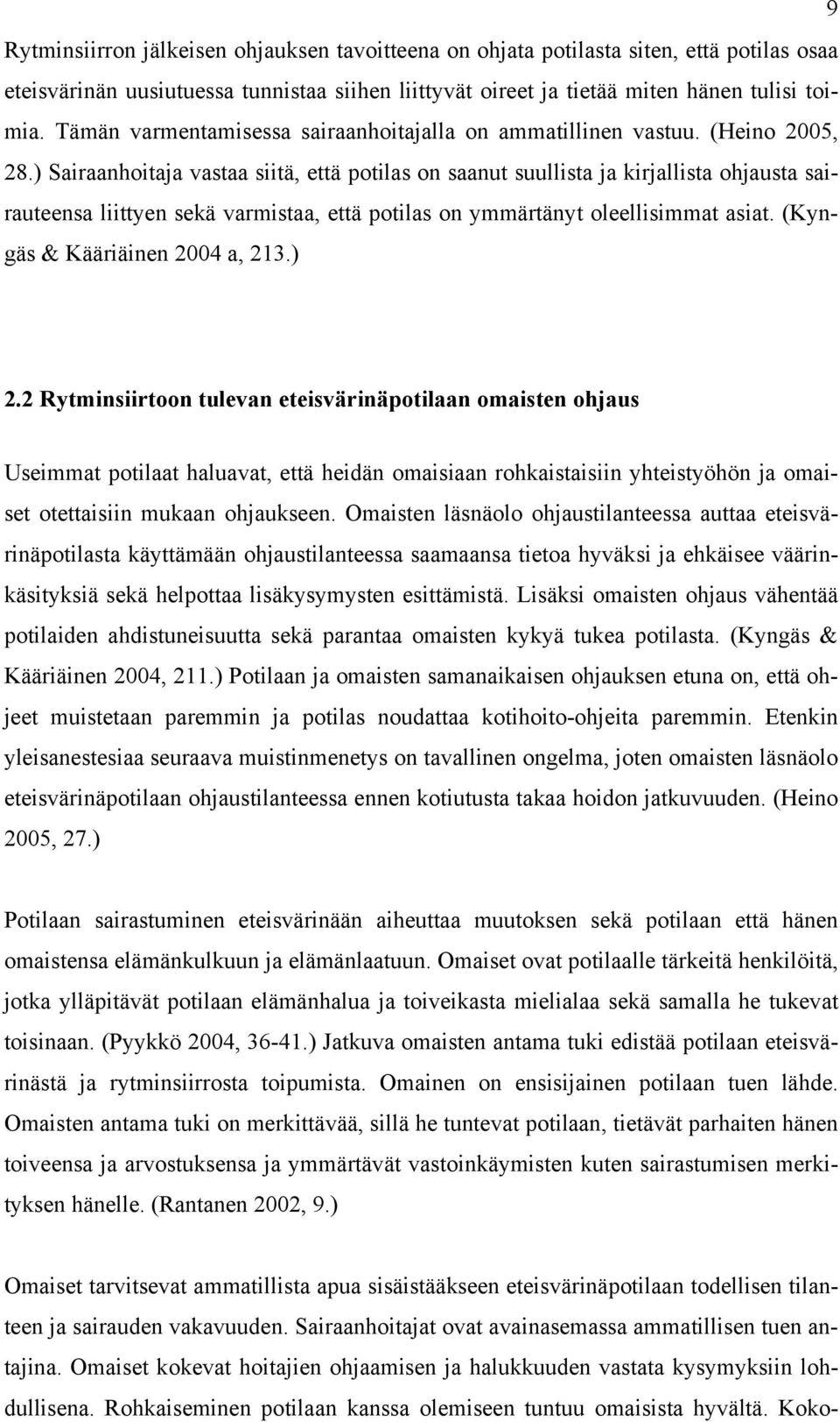 ) Sairaanhoitaja vastaa siitä, että potilas on saanut suullista ja kirjallista ohjausta sairauteensa liittyen sekä varmistaa, että potilas on ymmärtänyt oleellisimmat asiat.