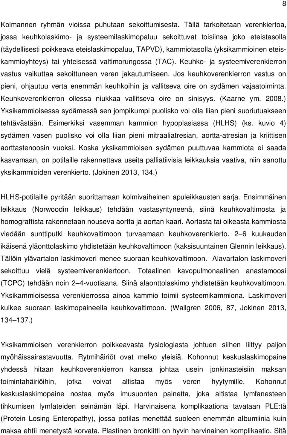 eteiskammioyhteys) tai yhteisessä valtimorungossa (TAC). Keuhko- ja systeemiverenkierron vastus vaikuttaa sekoittuneen veren jakautumiseen.