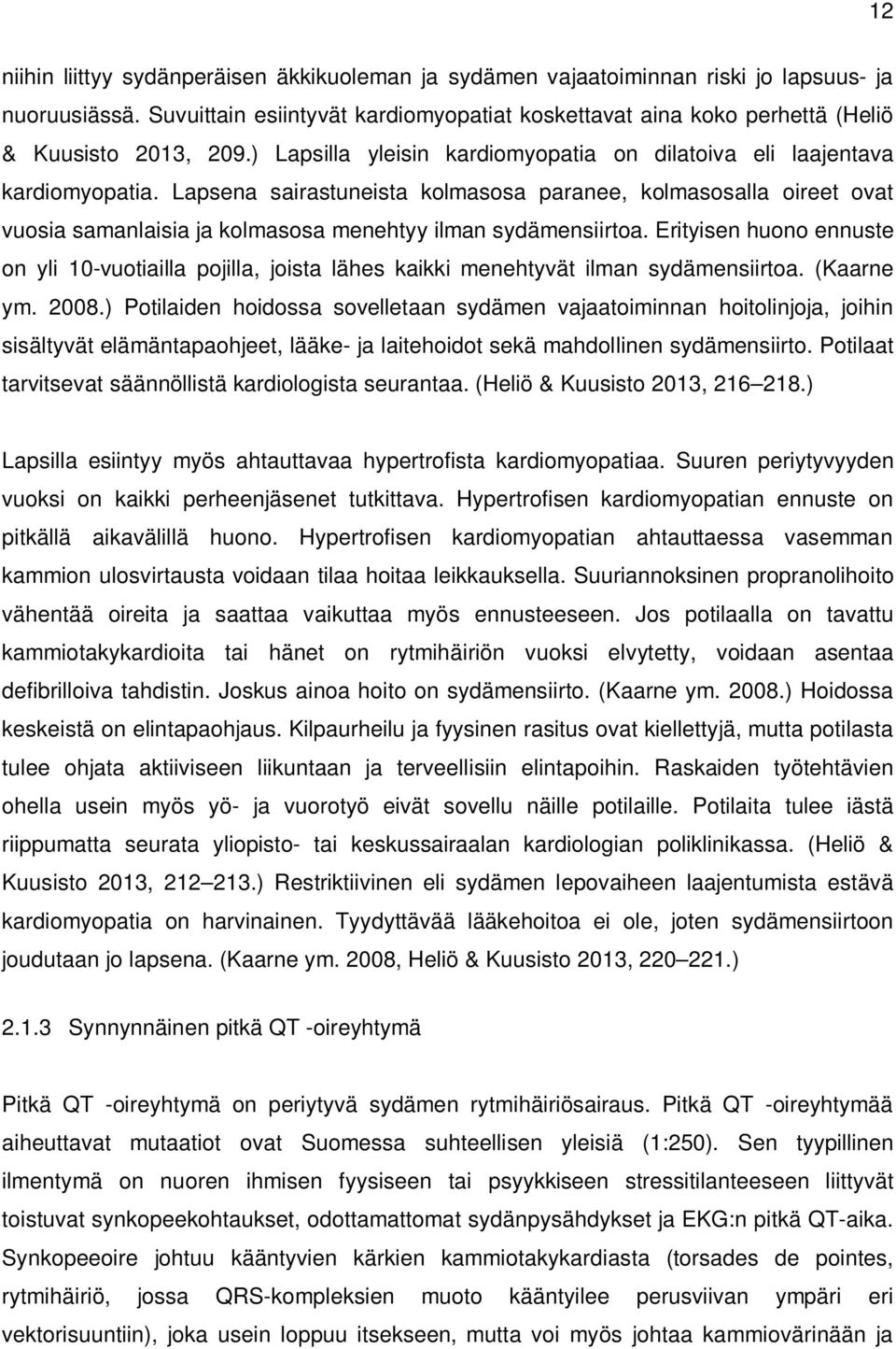 Lapsena sairastuneista kolmasosa paranee, kolmasosalla oireet ovat vuosia samanlaisia ja kolmasosa menehtyy ilman sydämensiirtoa.