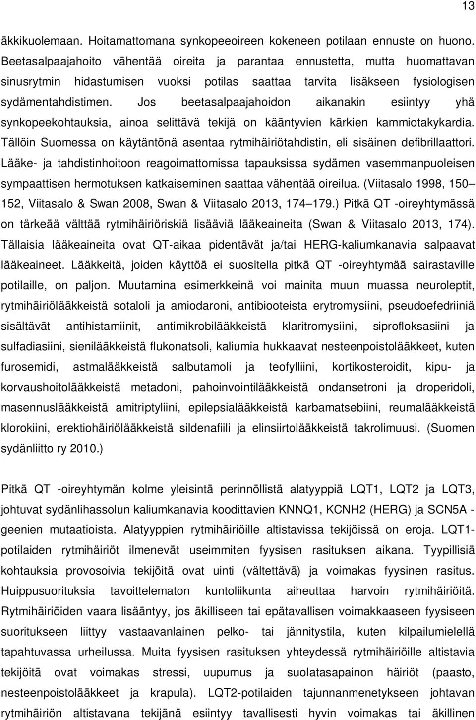 Jos beetasalpaajahoidon aikanakin esiintyy yhä synkopeekohtauksia, ainoa selittävä tekijä on kääntyvien kärkien kammiotakykardia.