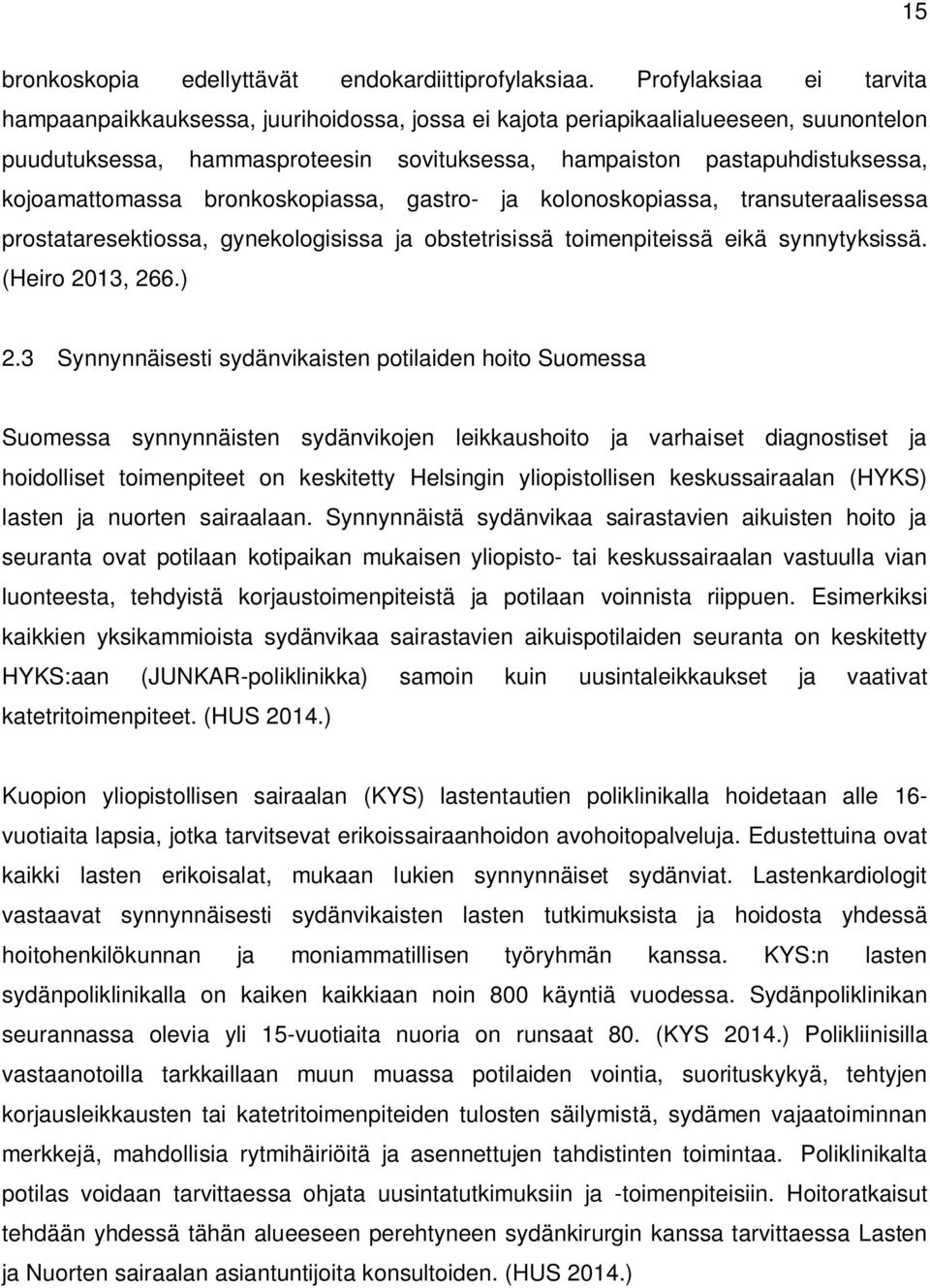 kojoamattomassa bronkoskopiassa, gastro- ja kolonoskopiassa, transuteraalisessa prostataresektiossa, gynekologisissa ja obstetrisissä toimenpiteissä eikä synnytyksissä. (Heiro 2013, 266.) 2.