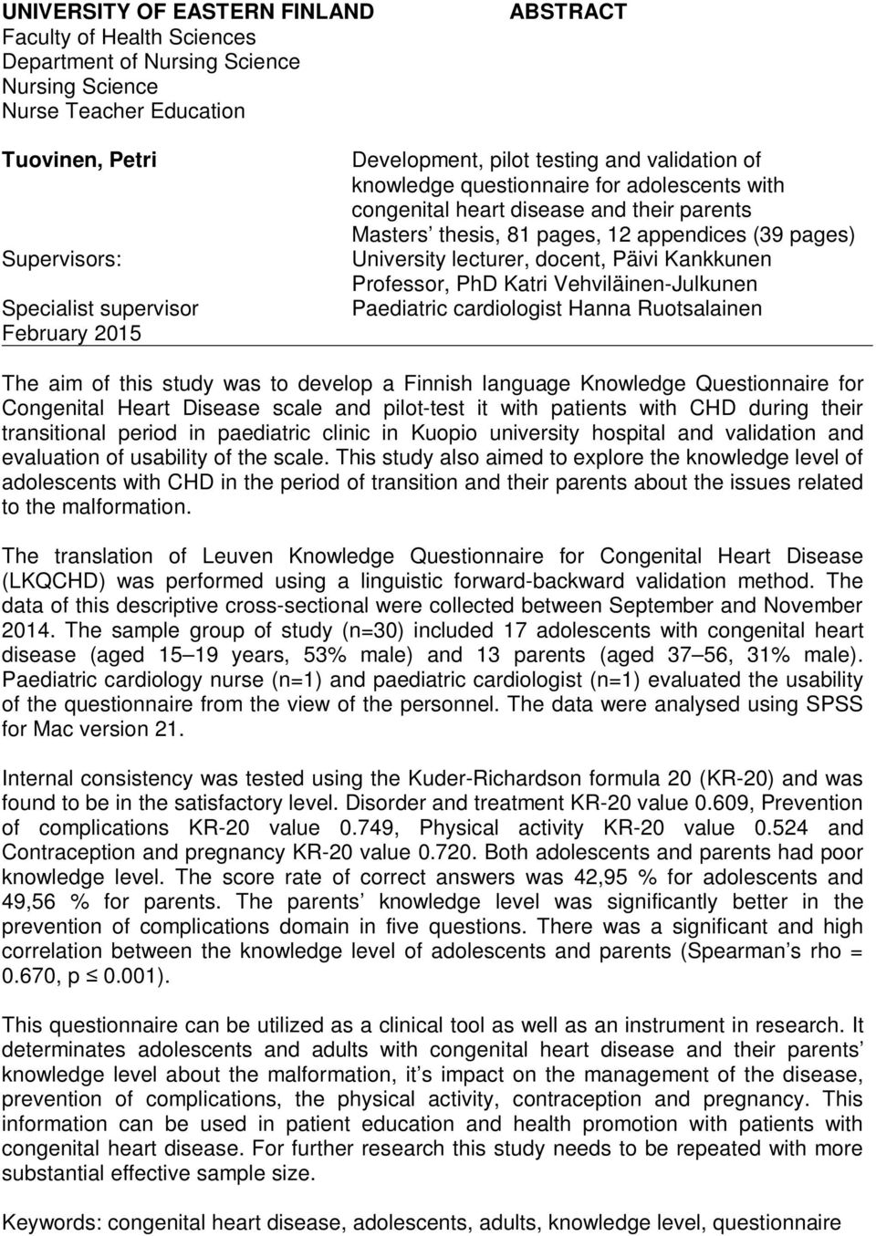 lecturer, docent, Päivi Kankkunen Professor, PhD Katri Vehviläinen-Julkunen Paediatric cardiologist Hanna Ruotsalainen The aim of this study was to develop a Finnish language Knowledge Questionnaire