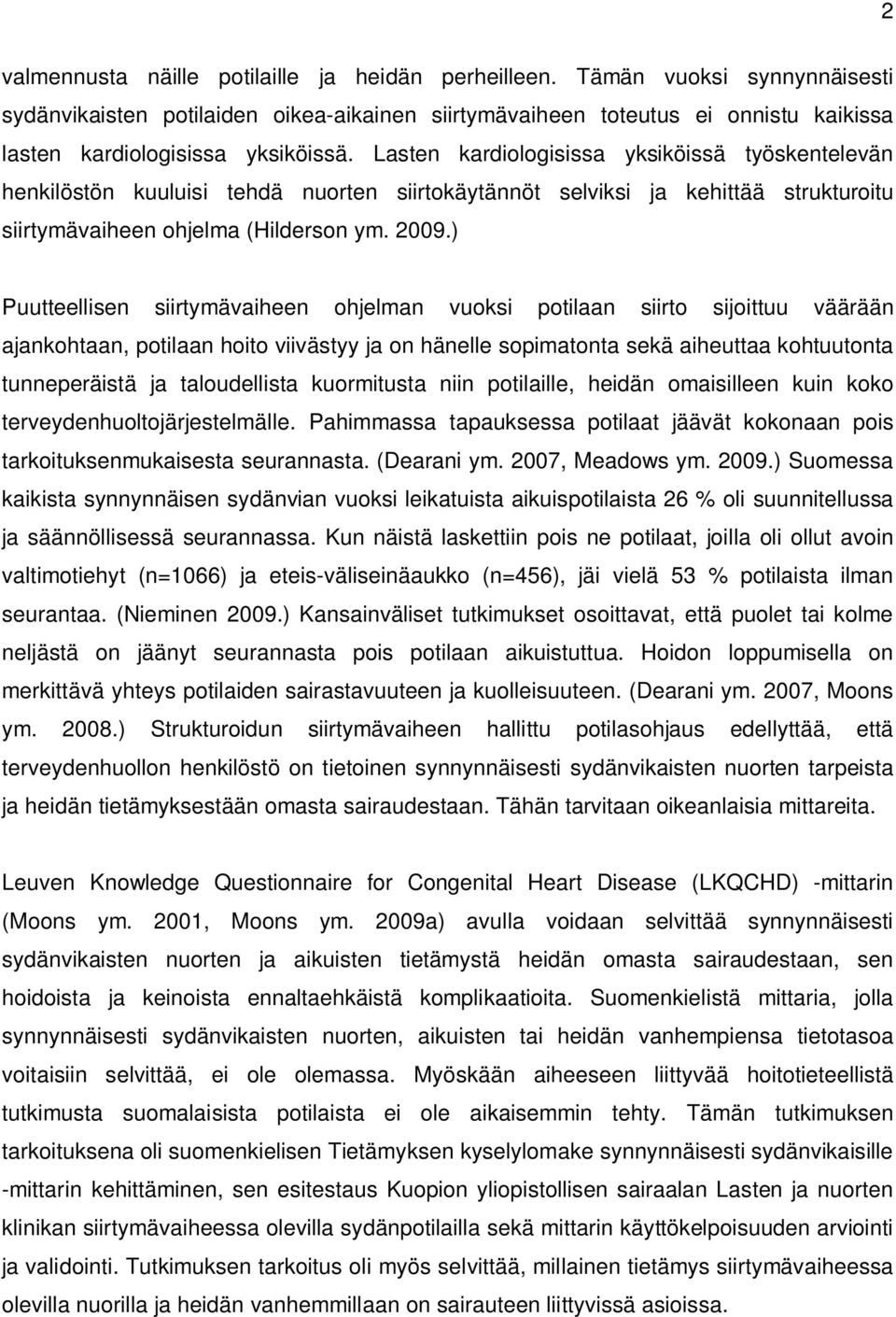 Lasten kardiologisissa yksiköissä työskentelevän henkilöstön kuuluisi tehdä nuorten siirtokäytännöt selviksi ja kehittää strukturoitu siirtymävaiheen ohjelma (Hilderson ym. 2009.