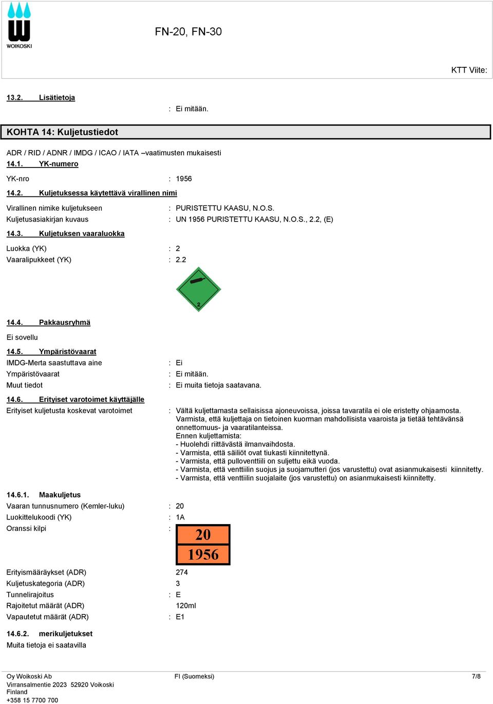 6. Erityiset varotoimet käyttäjälle Erityiset kuljetusta koskevat varotoimet : Ei : Ei muita tietoja saatavana.