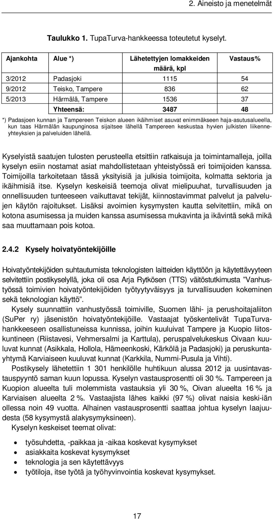 Tampereen Teiskon alueen ikäihmiset asuvat enimmäkseen haja-asutusalueella, kun taas Härmälän kaupunginosa sijaitsee lähellä Tampereen keskustaa hyvien julkisten liikenneyhteyksien ja palveluiden