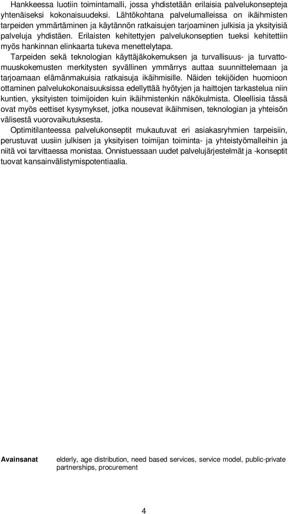 Erilaisten kehitettyjen palvelukonseptien tueksi kehitettiin myös hankinnan elinkaarta tukeva menettelytapa.