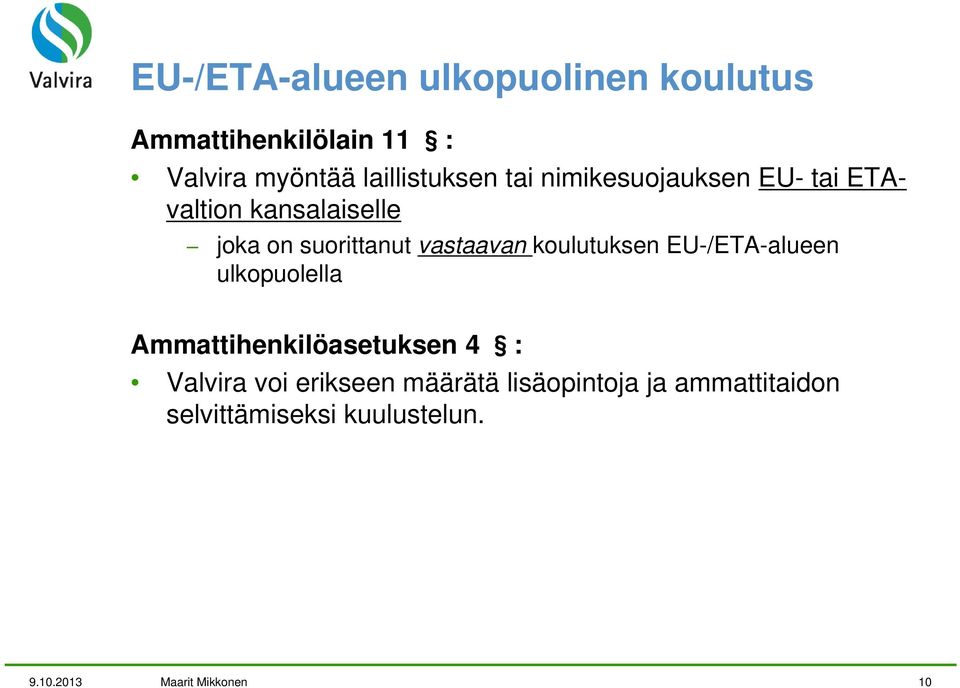 vastaavan koulutuksen EU-/ETA-alueen ulkopuolella Ammattihenkilöasetuksen 4 : Valvira voi