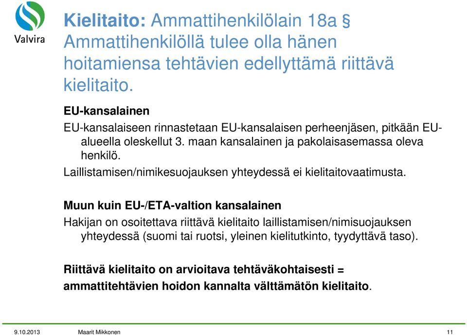 Laillistamisen/nimikesuojauksen yhteydessä ei kielitaitovaatimusta.