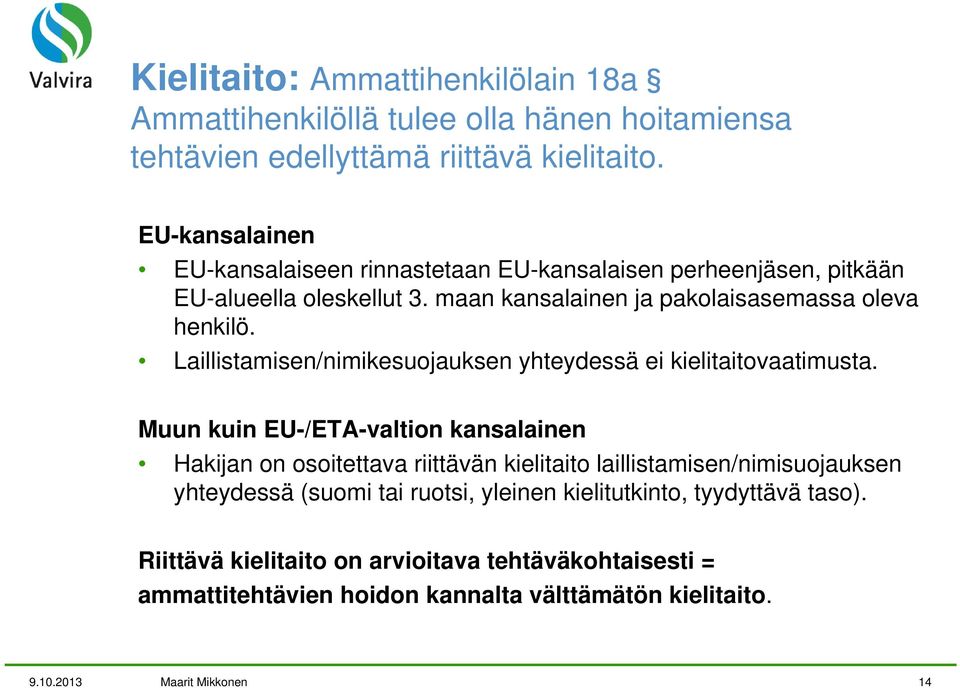 Laillistamisen/nimikesuojauksen yhteydessä ei kielitaitovaatimusta.