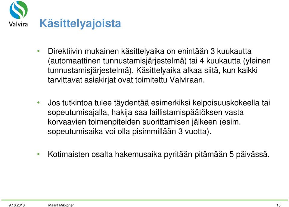 Jos tutkintoa tulee täydentää esimerkiksi kelpoisuuskokeella tai sopeutumisajalla, hakija saa laillistamispäätöksen vasta korvaavien