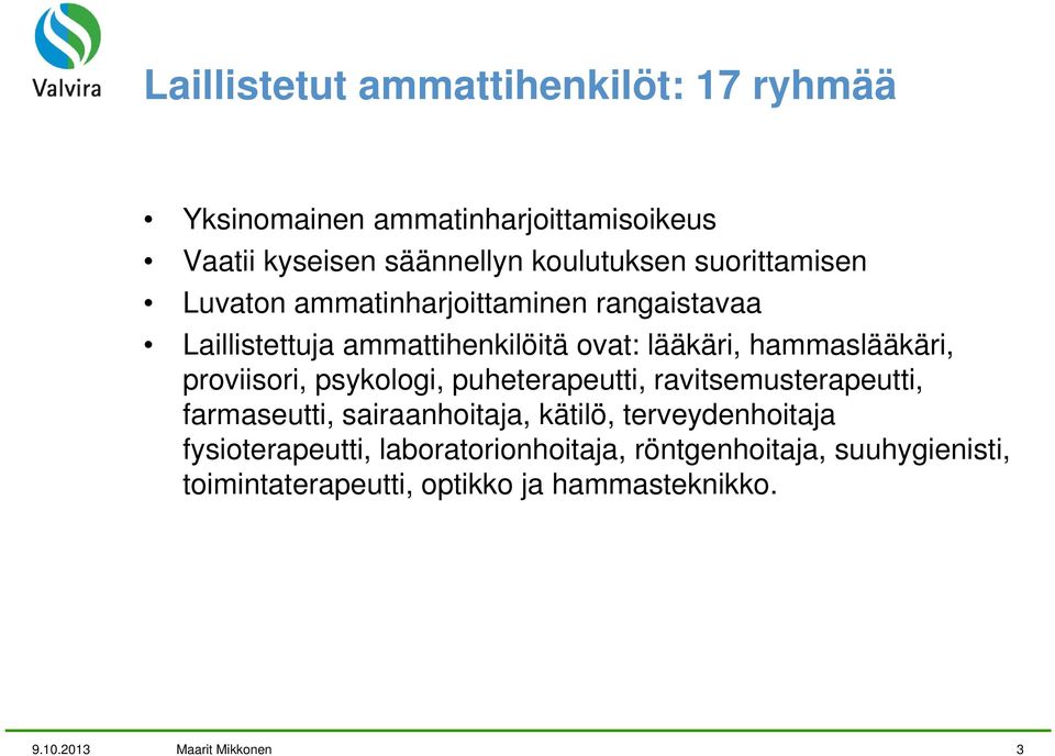 proviisori, psykologi, puheterapeutti, ravitsemusterapeutti, farmaseutti, sairaanhoitaja, kätilö, terveydenhoitaja