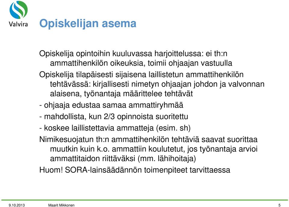 ammattiryhmää - mahdollista, kun 2/3 opinnoista suoritettu - koskee laillistettavia ammatteja (esim.