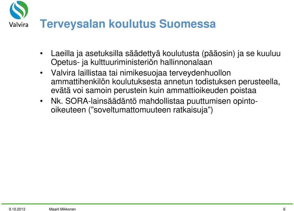 koulutuksesta annetun todistuksen perusteella, evätä voi samoin perustein kuin ammattioikeuden poistaa Nk.