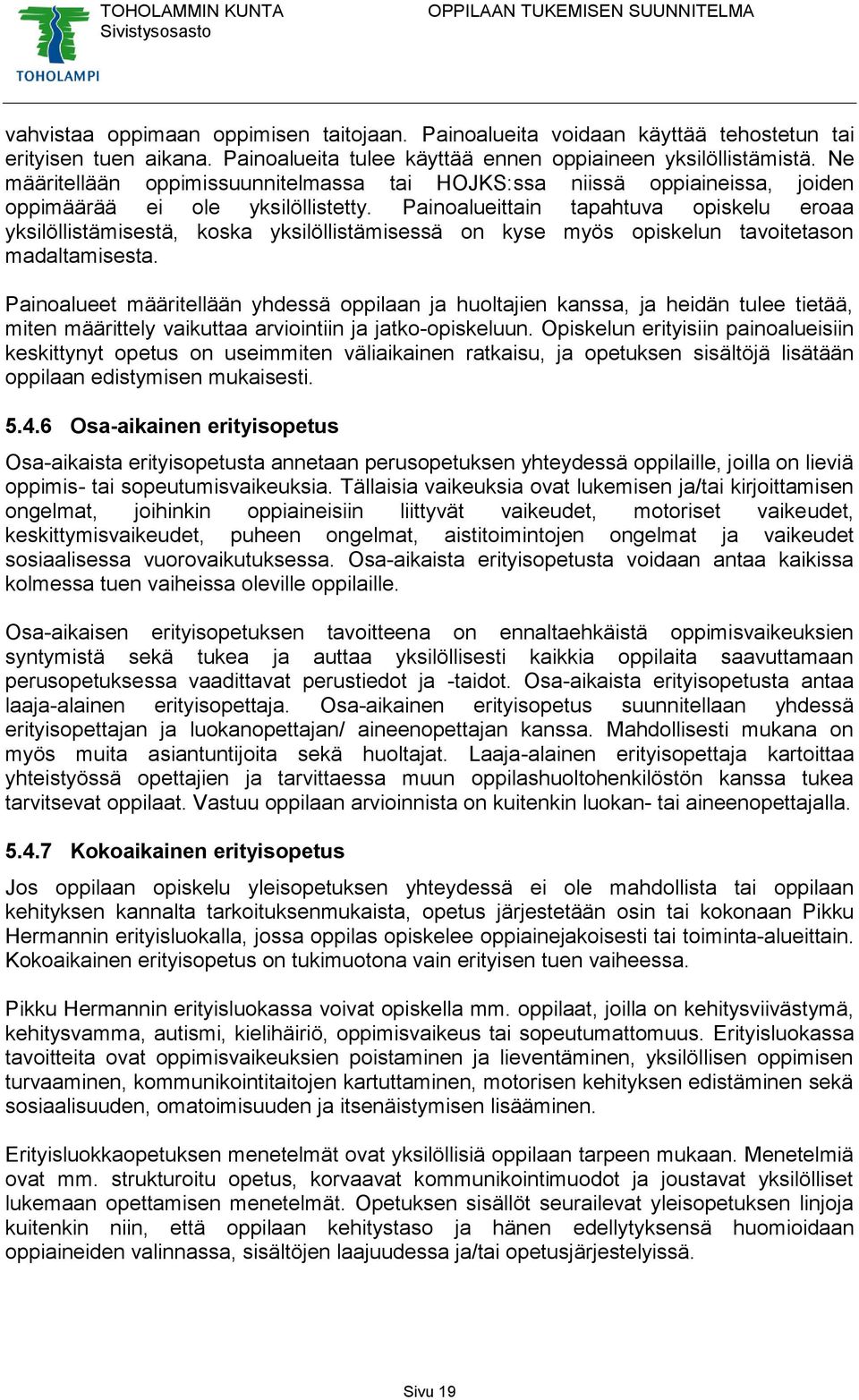 Painoalueittain tapahtuva opiskelu eroaa yksilöllistämisestä, koska yksilöllistämisessä on kyse myös opiskelun tavoitetason madaltamisesta.