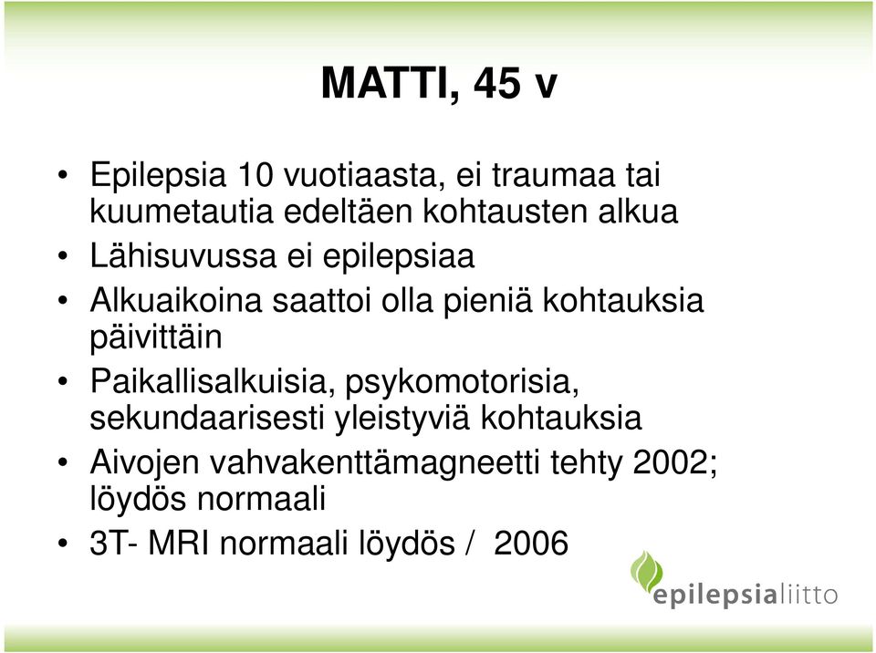 kohtauksia päivittäin Paikallisalkuisia, psykomotorisia, sekundaarisesti