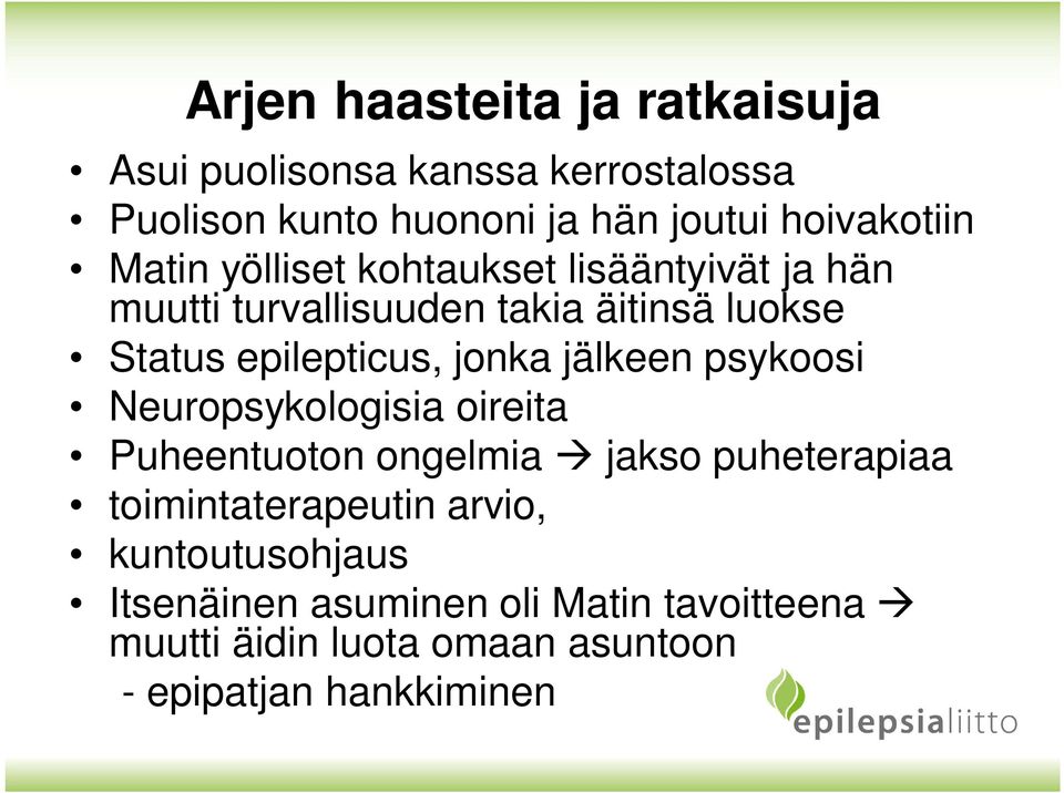 epilepticus, jonka jälkeen psykoosi Neuropsykologisia oireita Puheentuoton ongelmia jakso puheterapiaa