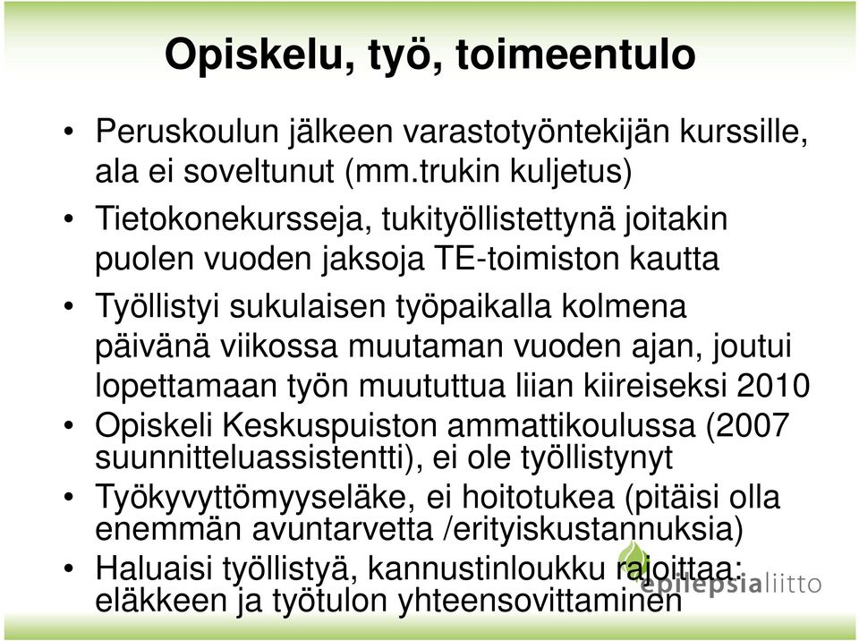 päivänä viikossa muutaman vuoden ajan, joutui lopettamaan työn muututtua liian kiireiseksi 2010 Opiskeli Keskuspuiston ammattikoulussa (2007