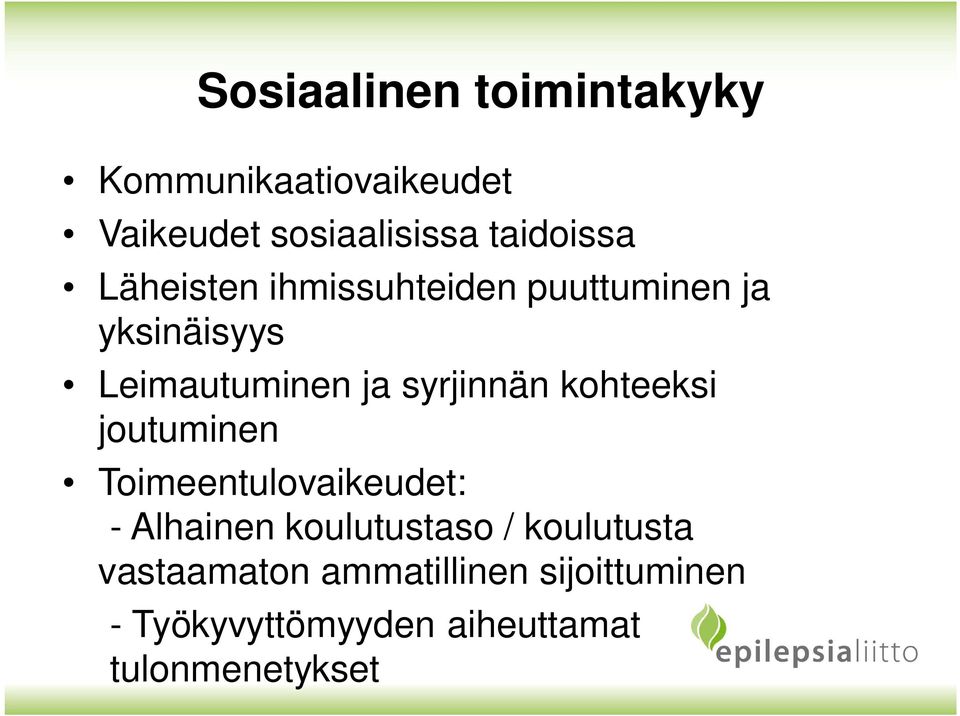 kohteeksi joutuminen Toimeentulovaikeudet: - Alhainen koulutustaso / koulutusta