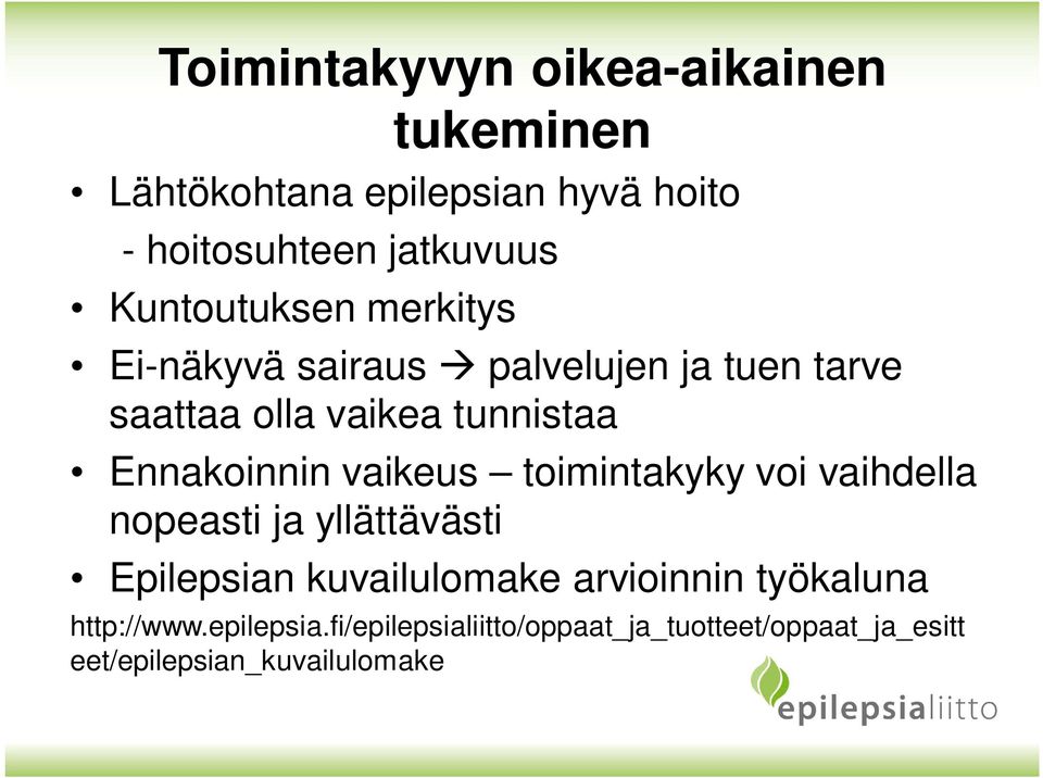 Ennakoinnin vaikeus toimintakyky voi vaihdella nopeasti ja yllättävästi Epilepsian kuvailulomake