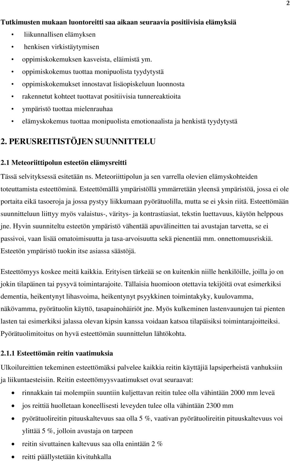 elämyskokemus tuottaa monipuolista emotionaalista ja henkistä tyydytystä 2. PERUSREITISTÖJEN SUUNNITTELU 2.1 Meteoriittipolun esteetön elämysreitti Tässä selvityksessä esitetään ns.