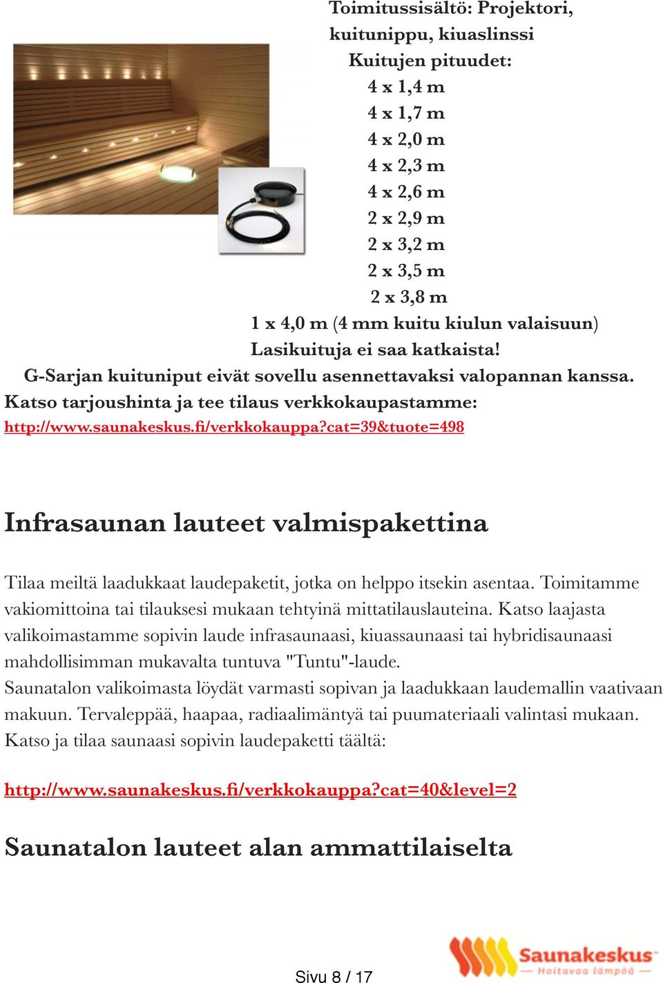 cat=39&tuote=498 Infrasaunan lauteet valmispakettina Tilaa meiltä laadukkaat laudepaketit, jotka on helppo itsekin asentaa. Toimitamme vakiomittoina tai tilauksesi mukaan tehtyinä mittatilauslauteina.