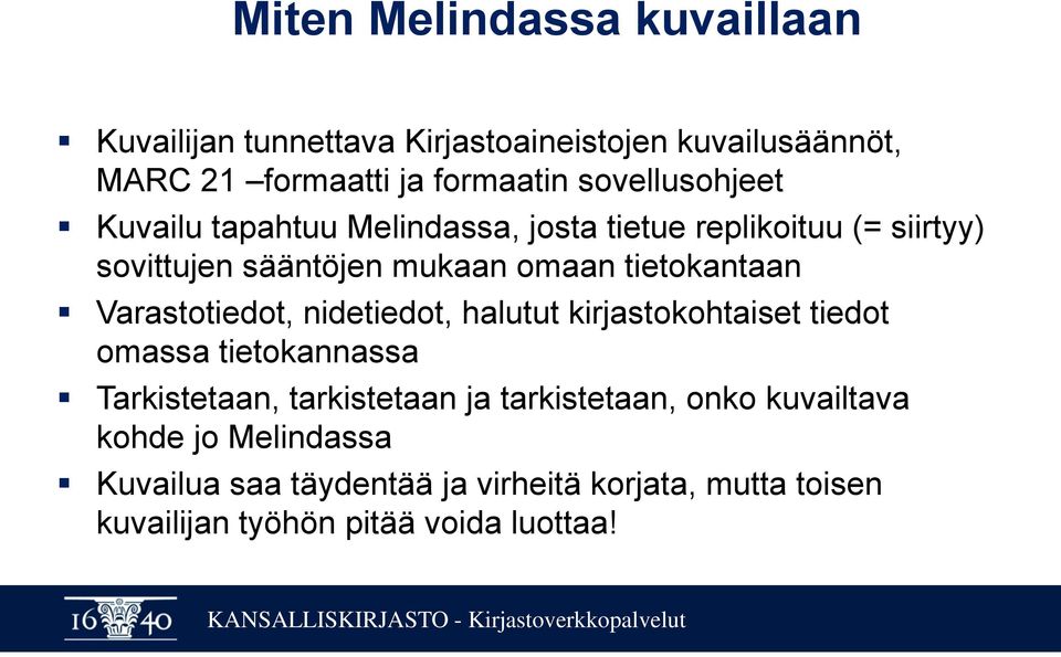 tietokantaan Varastotiedot, nidetiedot, halutut kirjastokohtaiset tiedot omassa tietokannassa Tarkistetaan, tarkistetaan ja