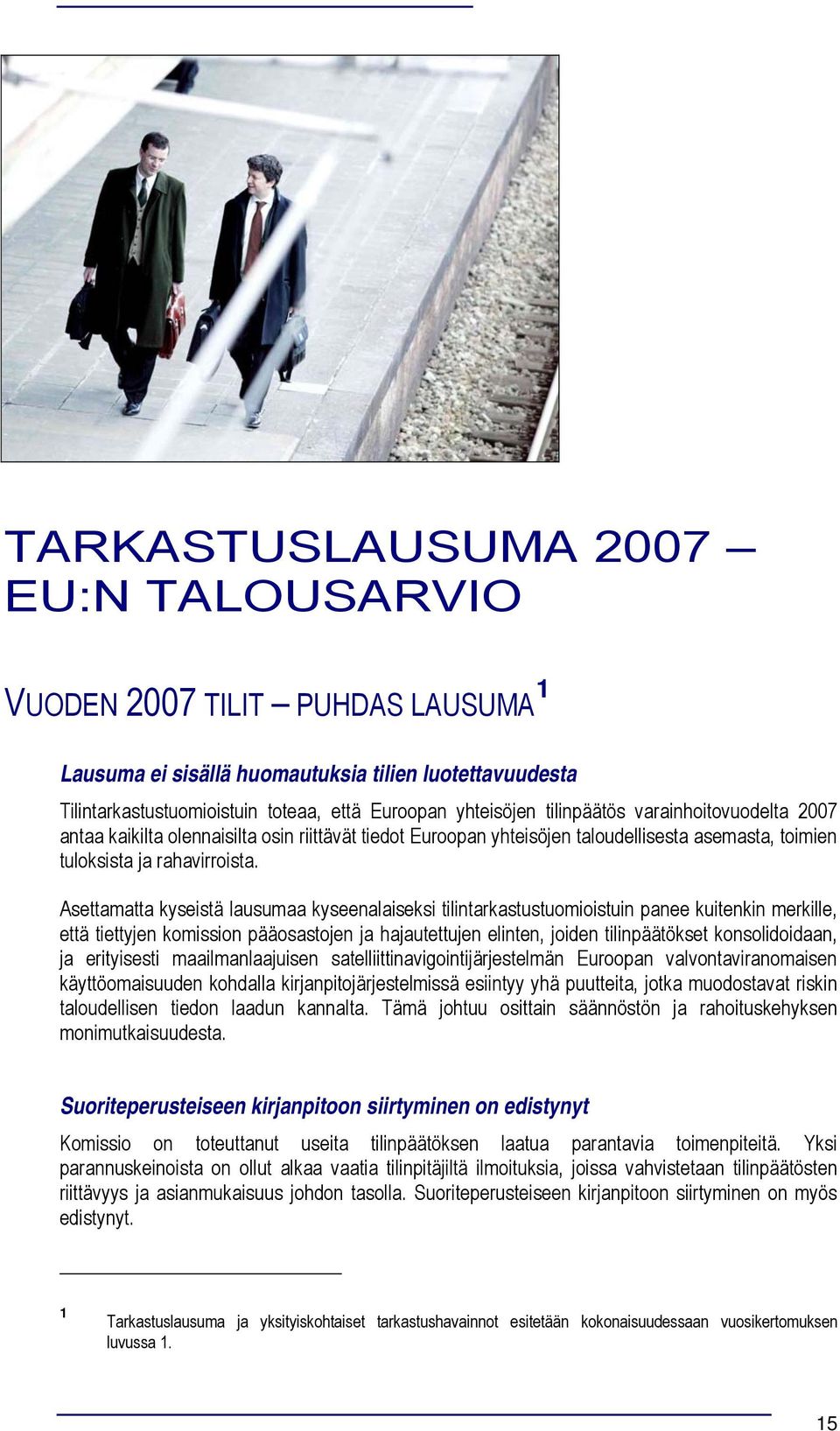 Asettamatta kyseistä lausumaa kyseenalaiseksi tilintarkastustumiistuin panee kuitenkin merkille, että tiettyjen kmissin pääsastjen ja hajautettujen elinten, jiden tilinpäätökset knslididaan, ja