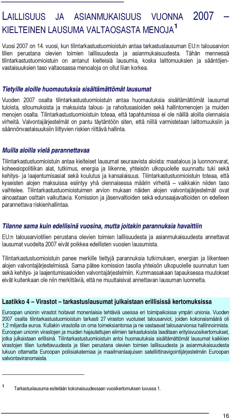 Tähän mennessä tilintarkastustumiistuin n antanut kielteisiä lausumia, kska laittmuuksien ja sääntöjenvastaisuuksien tas valtasassa menalja n llut liian krkea.