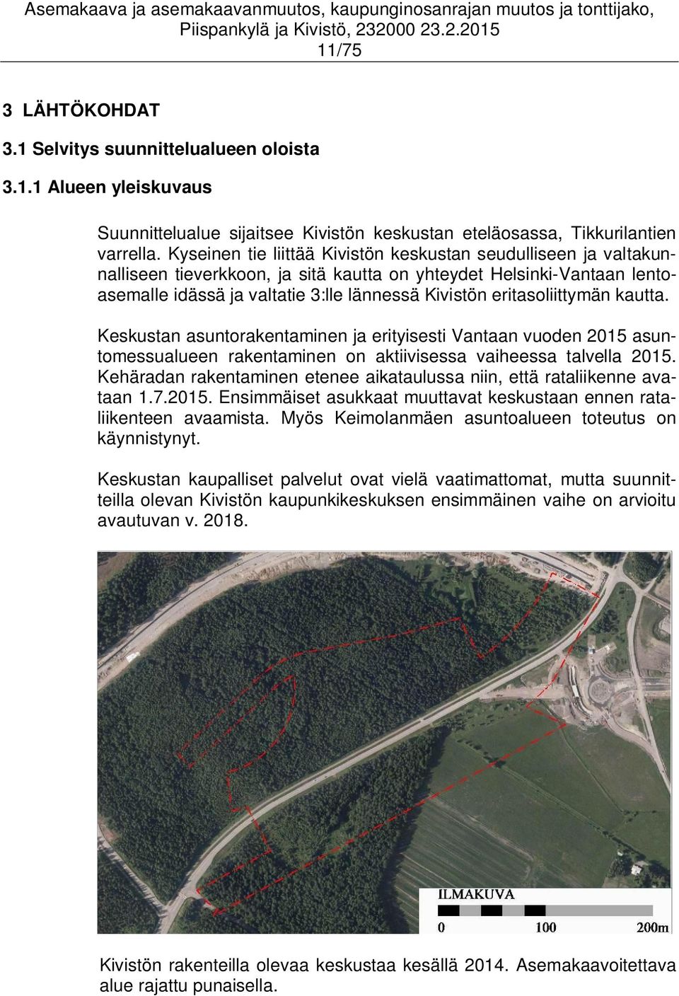 eritasoliittymän kautta. Keskustan asuntorakentaminen ja erityisesti Vantaan vuoden 2015 asuntomessualueen rakentaminen on aktiivisessa vaiheessa talvella 2015.