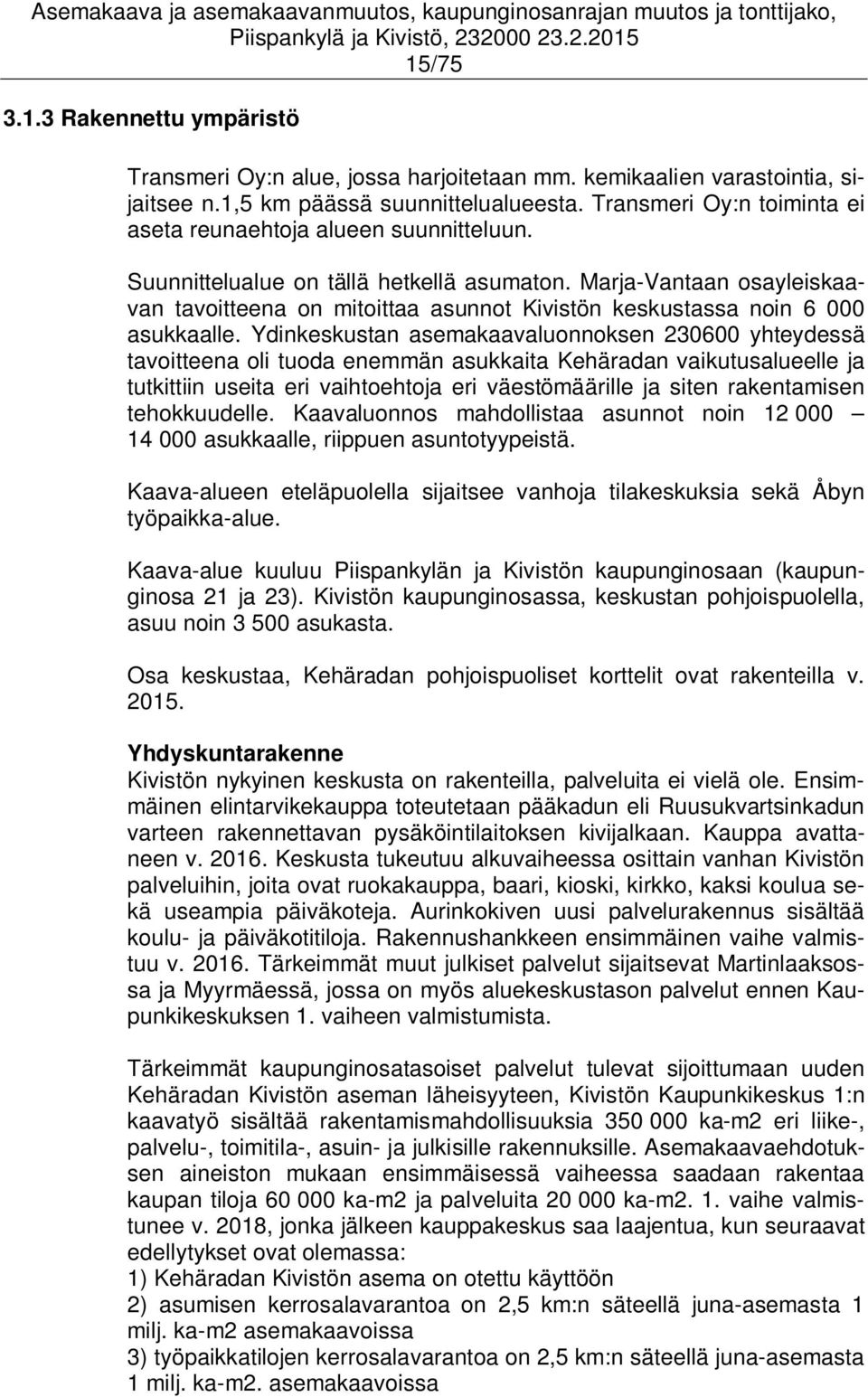 Marja-Vantaan osayleiskaavan tavoitteena on mitoittaa asunnot Kivistön keskustassa noin 6 000 asukkaalle.