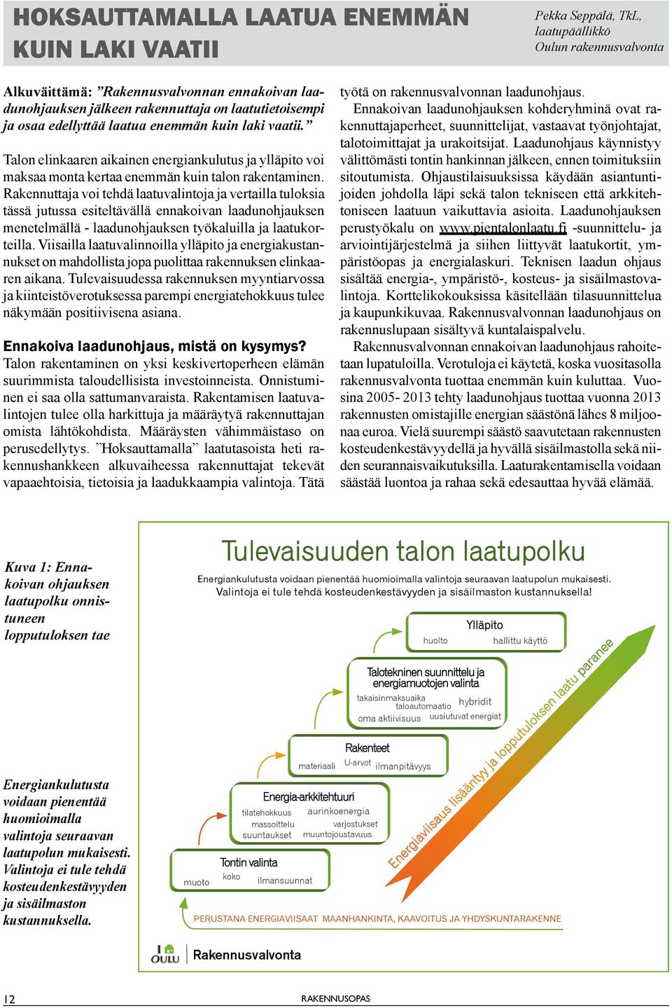 Rakennuttaja voi tehdä laatuvalintoja ja vertailla tuloksia tässä jutussa esiteltävällä ennakoivan laadunohjauksen menetelmällä - laadunohjauksen työkaluilla ja laatukorteilla.