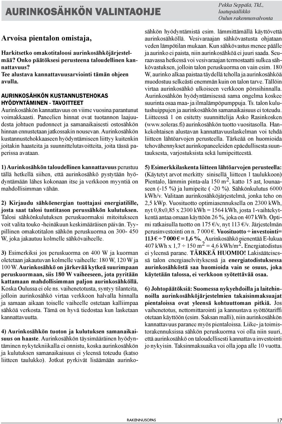 AURINKOSÄHKÖN KUSTANNUSTEHOKAS HYÖDYNTÄMINEN - TAVOITTEET Aurinkosähkön kannattavuus on viime vuosina parantunut voimakkaasti.