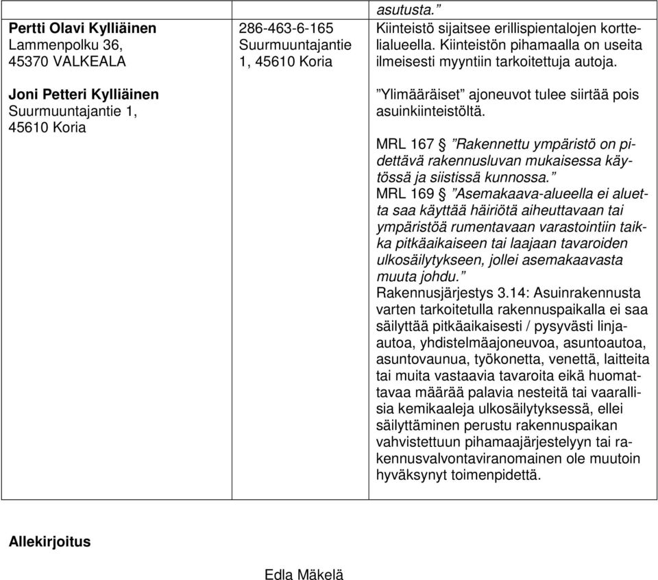 MRL 167 Rakennettu ympäristö on pidettävä rakennusluvan mukaisessa käytössä ja siistissä kunnossa.