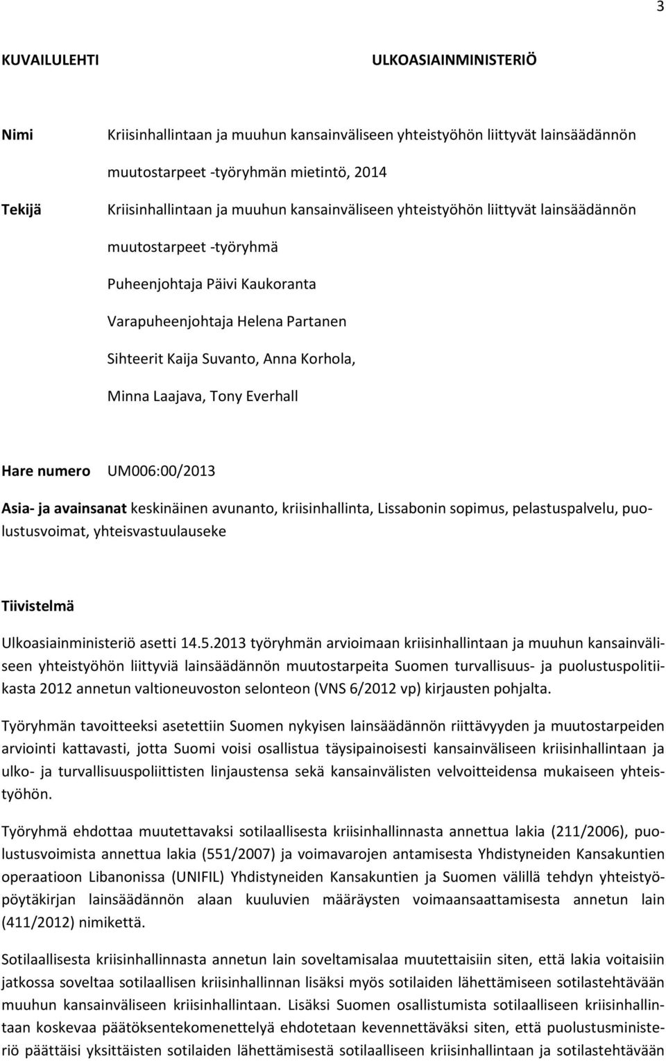 Tony Everhall Hare numero UM006:00/2013 Asia- ja avainsanat keskinäinen avunanto, kriisinhallinta, Lissabonin sopimus, pelastuspalvelu, puolustusvoimat, yhteisvastuulauseke Tiivistelmä